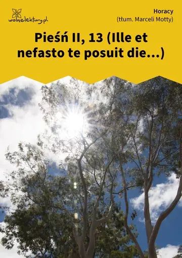 Pieśń II, 13 (Ille et nefasto te posuit die...)