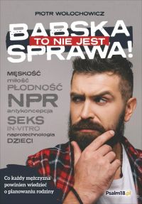 TO NIE JEST BABSKA SPRAWA! Co każdy mężczyzna powinien wiedzieć o planowaniu rodziny