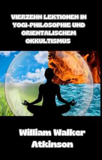 Vierzehn lektionen in yogi-philosophie und orientalischem okkultismus (übersetzt)