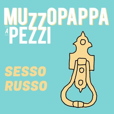 Sesso russo\5 - Muzzopappa a pezzi