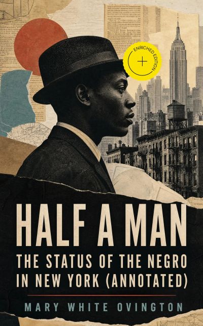 HALF A MAN - The Status of the Negro in New York (Annotated)