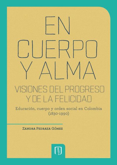 En cuerpo y alma: visiones del progreso y de la felicidad. 2da Edición