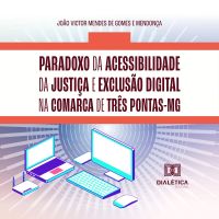 Paradoxo da acessibilidade da justiça e exclusão digital na comarca de Três Pontas-MG