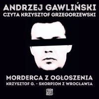 Morderca z ogłoszenia. Krzysztof G. – Skorpion z Wrocławia by Andrzej Gawliński