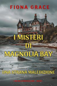 Una Strana Maledizione (I Misteri di Magnolia Bay – Libro 5)