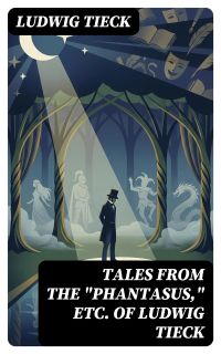 Tales From the "Phantasus," etc. of Ludwig Tieck