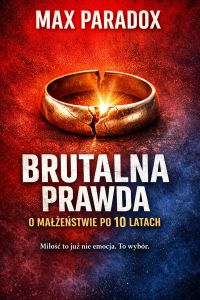 Brutalna prawda o małżeństwie po 10 latach - Miłość to już nie emocja. To wybór.