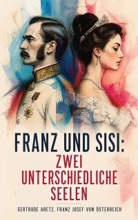 Franz und Sisi: Zwei unterschiedliche Seelen