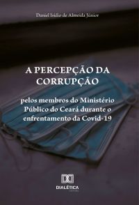 A percepção da corrupção pelos membros do Ministério Público do Ceará durante o enfrentamento da Covid-19