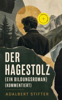 Der Hagestolz (Ein Bildungsroman) (Kommentiert)