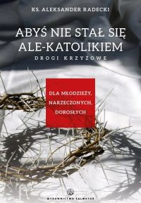 Abyś nie stał się ale-katolikiem