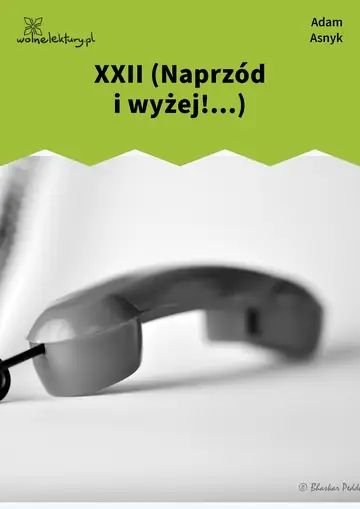 XXII (Naprzód i wyżej!...)
