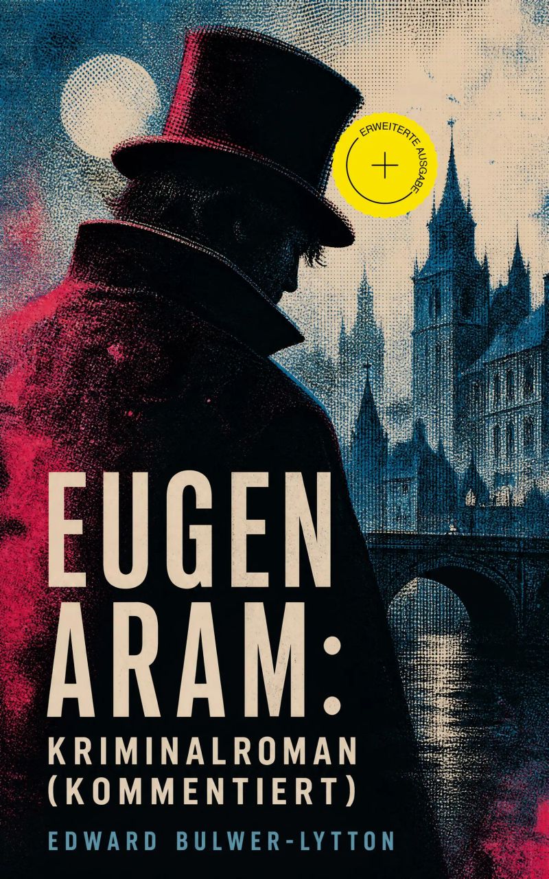 Eugen Aram: Kriminalroman (Kommentiert)