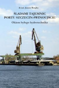 Śladami Tajemnic Portu Szczecin-Śwonoujście. Okiem byłego hydrotechnika
