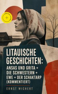 Litauische Geschichten: Ansas und Grita + Die Schwestern + Ewe + Der Schaktarp (Kommentiert)
