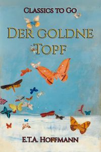E.T.A. Hoffmann: Der goldne Topf