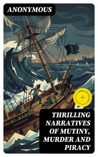 Thrilling Narratives of Mutiny, Murder and Piracy