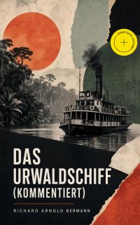 Das Urwaldschiff (Kommentiert)