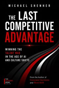 The Last Competitive Advantage:Winning the Talent War in the Age of AI and Culture Shifts