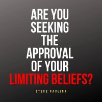 Are You Seeking the Approval of Your Limiting Beliefs?