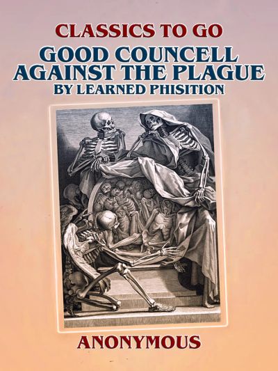 Good Councell Against The Plague By Learned Phisition