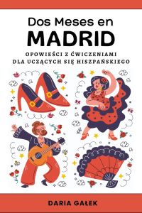 Dos Meses en Madrid: Opowieści z Ćwiczeniami dla Uczących się Hiszpańskiego