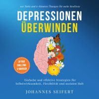 Depressionen überwinden: 100 Tools und 6-Minuten Übungen für mehr Resilienz - Einfache und effektive Strategien für Selbstwirksamkeit, Flexibilität und sozialen Halt - 30-Tage Challenge und Tagebuch