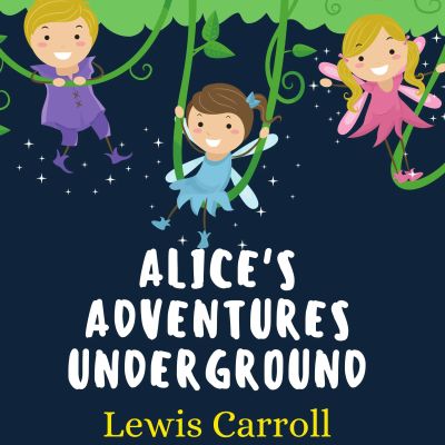 Alice's Adventures Underground