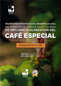 Prospectiva Estratégica del Desarrollo Local del Municipio de Trujillo Valle y Su Zona de Influencia Alrededor del Café Especial