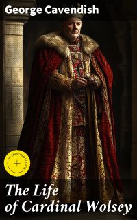 The Life of Cardinal Wolsey