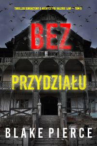 Bez przydziału (Thriller sensacyjny o agentce FBI Valerie Law — Tom 5)