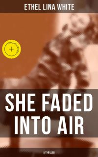 SHE FADED INTO AIR (A Thriller)