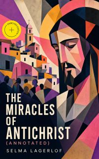 The Miracles of Antichrist (Annotated)