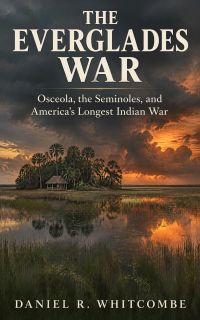 The Everglades War: Osceola, the Seminoles, and America's Longest Indian War