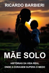 Mãe Solo - Histórias Da Vida Real