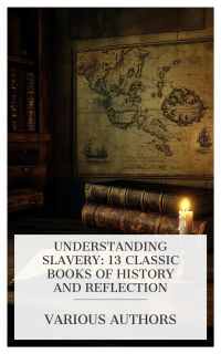 Understanding Slavery: 13 Classic Books of History and Reflection