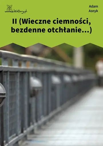 II (Wieczne ciemności, bezdenne otchłanie...)