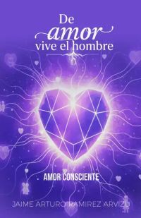 De Amor vive el Hombre Vol.5 Amor Consciente
