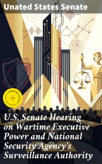 U.S. Senate Hearing on Wartime Executive Power and National Security Agency's Surveillance Authority