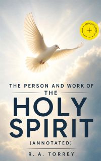 The Person and Work of The Holy Spirit (Annotated)