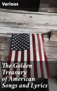The Golden Treasury of American Songs and Lyrics