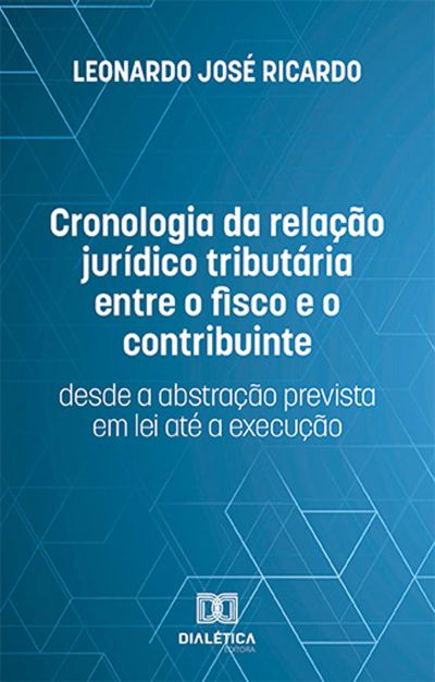 Cronologia da relação jurídico tributária entre o fisco e o contribuinte