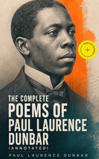 The Complete Poems of Paul Laurence Dunbar (Annotated)