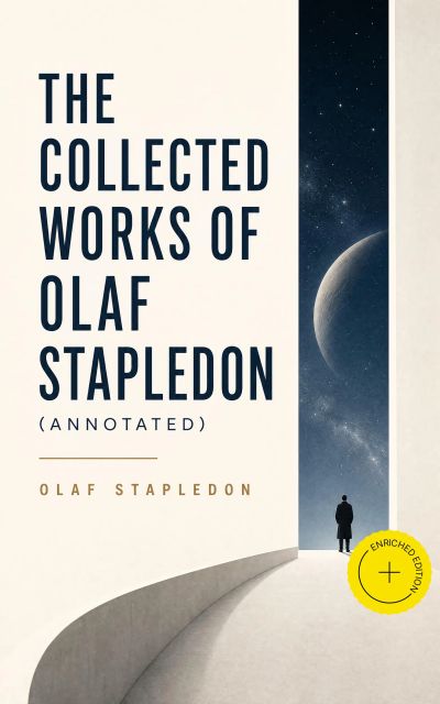 The Collected Works of Olaf Stapledon (Annotated)