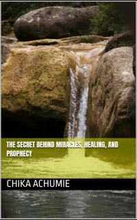 The Secret Behind Miracles, Healing, and Prophecy