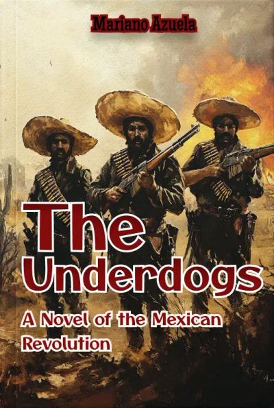 The Underdogs: A Novel of the Mexican Revolution