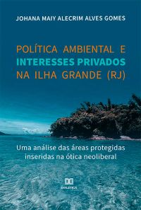 Política ambiental e interesses privados na Ilha Grande (RJ)