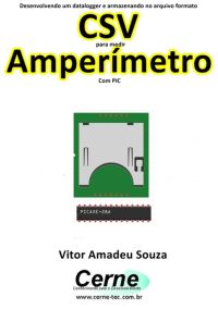 Desenvolvendo Um Datalogger E Armazenando No Arquivo Formato Csv Para Medir  Amperímetro Com Pic