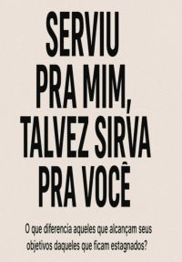 Serviu Pra Mim, Talvez Sirva Para Você