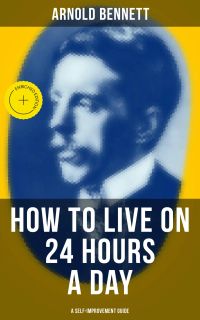 HOW TO LIVE ON 24 HOURS A DAY (A Self-Improvement Guide)